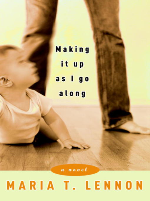 Title details for Making It Up As I Go Along by Maria T. Lennon - Wait list